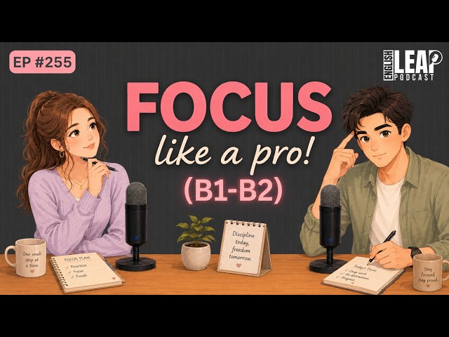 How To Focus Like A Pro | Easy English Podcast for Conversation Practice B1 | Daily Life English