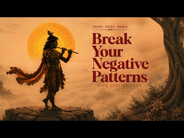 Break Negative Patterns: Deep Healing Bansuri & Sitar Meditation to Lower Cortisol & Clear Thoughts