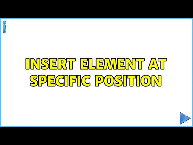 insert Element at specific position (3 Solutions!!)