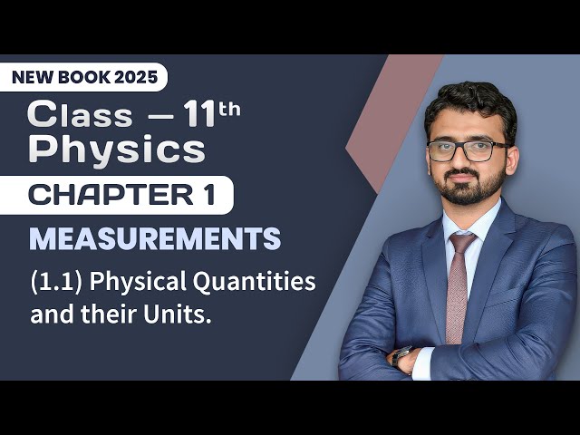 11th Class Physics Chapter 1 | Physical Quantities and their Units (1.1) | Physics New Book 2025