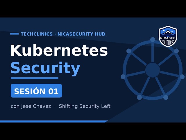 🔐 Kubernetes Security Essentials — Sesión 01 | TechClinics · NicaSecurity Hub