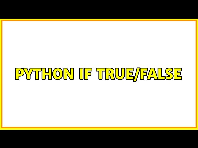 Python IF True/False (3 Solutions!!)