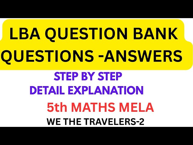 LBA QUESTION BANK, QUESTION-ANSWERS STEP BY STEP SOLUTIONS, 5th MATHS MELA, WE THE TRAVELERS-2,