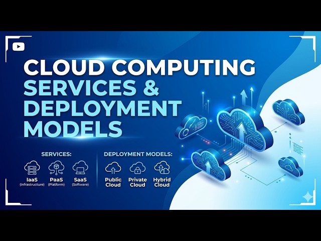 Cloud Computing Service and Deployment Models