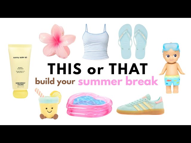 THIS or THAT build your *DREAM SUMMER BREAK*☀️🌺🌊👙