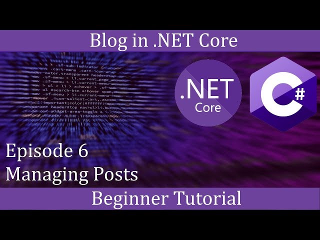 .NET Core Beginner Tutorial - Making a Blog Episode 6 - Managing Posts