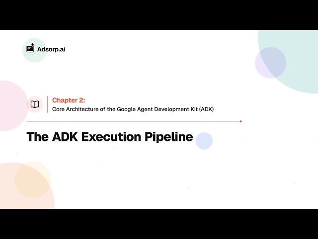 2.2 The ADK Execution Pipeline | Core Architecture