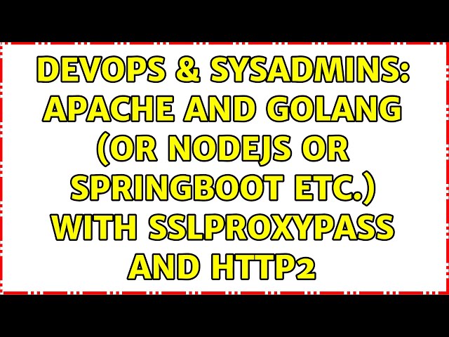 DevOps & SysAdmins: Apache and Golang (or nodejs or springboot etc.) with SSLPROXYpass and HTTP2