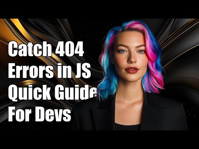 How to Catch 404 Errors in JavaScript: A Complete Guide for Developers