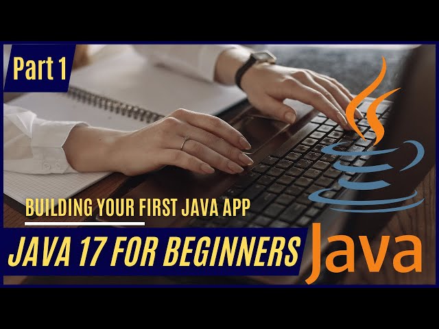 Java 17 for Beginners - Part 1: Building Your First Java App