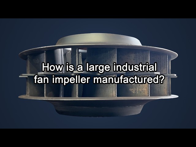 Industrial Fan Impeller Manufacturing Process | Welding, Machining & Dynamic Balancing