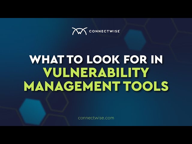 What to Look for in Vulnerability Management Tools