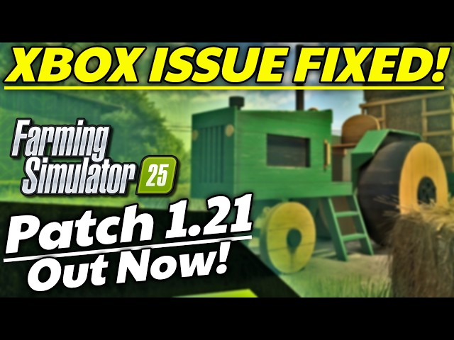 FS25 Patch 1.21 - Out Now! (Xbox Fixes, Tires Clipping, & DLC Updates) | Farming Simulator 25