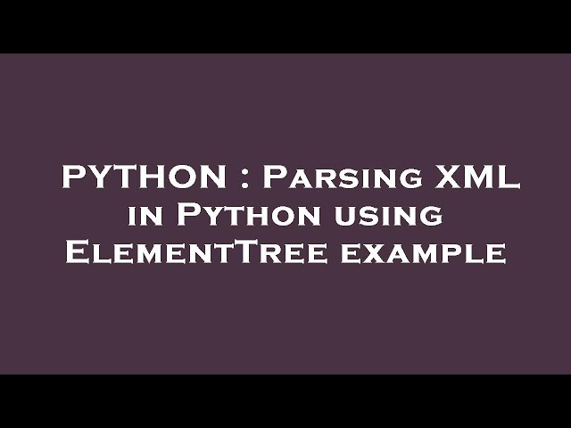 PYTHON : Parsing XML in Python using ElementTree example