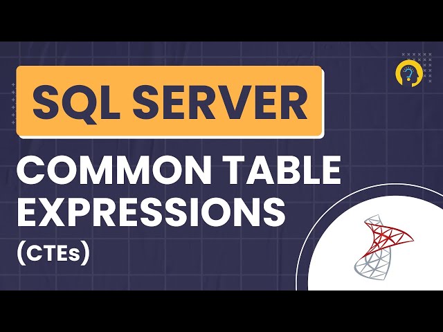 Understanding Common Table Expressions (CTEs) in SQL Server