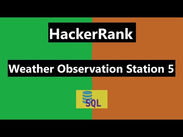 #10 Weather Observation Station 5 Hackerrank Solution | Hackerrank SQL