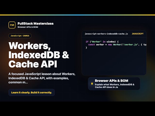 Workers, IndexedDB & Cache API Explained | FullStack Masterclass JavaScript Course