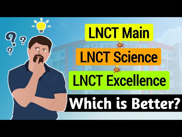 LNCT Main v/s LNCT Science v/s LNCT Excellence | Whice is better | LNCT College Bhopal