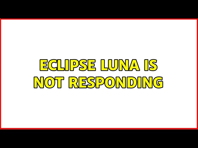 Eclipse luna is not responding