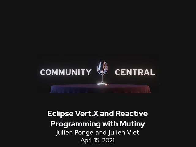 Community Central: Eclipse Vert.x and Reactive Programming with Mutiny