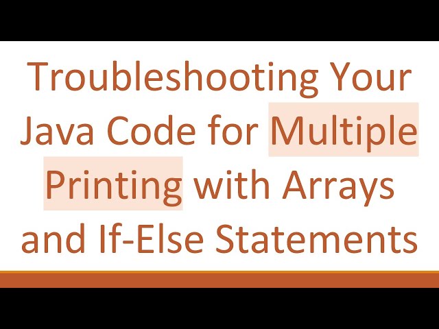 Troubleshooting Your Java Code for Multiple Printing with Arrays and If-Else Statements