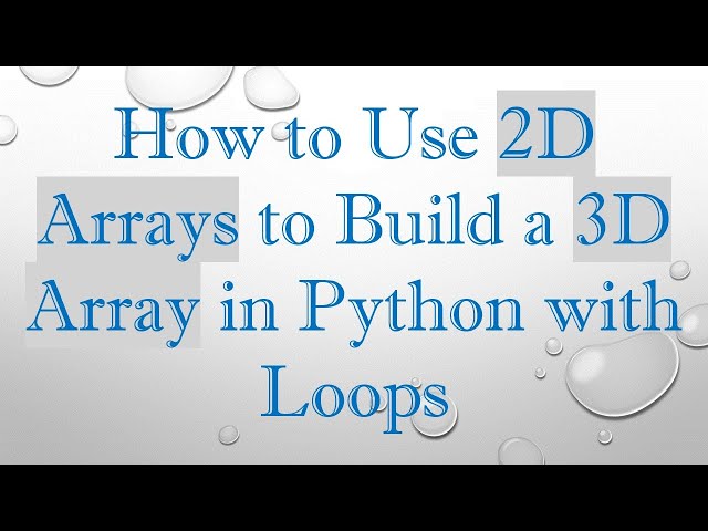 How to Use 2D Arrays to Build a 3D Array in Python with Loops