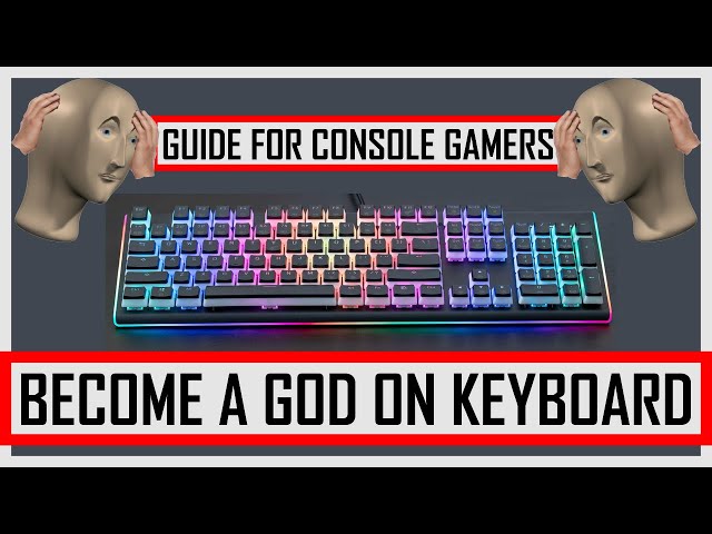 BECOME A GOD ON KEYBOARD!!! A Keyboard Gaming Guide For Former Console Players