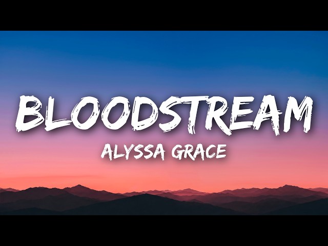 Alyssa Grace - bloodstream (Lyrics)