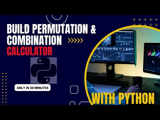 Build Permutation and Combination Calculator with Python