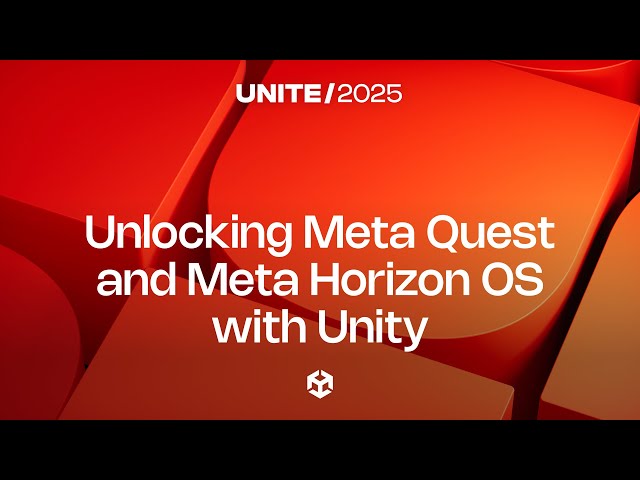 Unlock the full potential of Meta Quest and Meta Horizon OS with Unity | Unite 2025