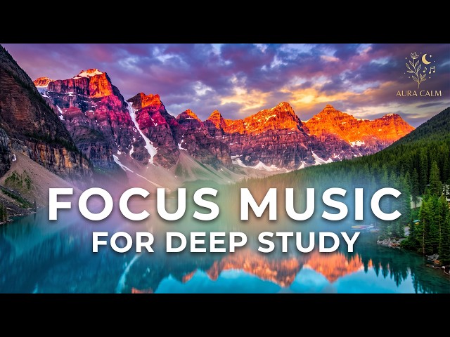 Focus Music for Deep Study 🌲 Eliminate Distractions & Enter Flow State | Aura Calm#FocusMusic
