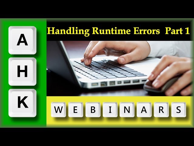 AutoHotkey Webinar 04/2019 Hour 1-Error Handling / Dealing with Runtime Errors