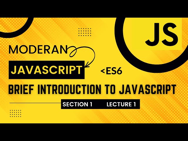 A Brief Introduction to JavaScript | The Complete Modern JavaScript Course| Section 1  Lecture 1