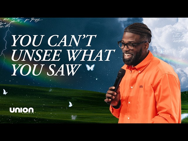 You Can't Unsee What You Saw | Pastor Stephen Chandler | Union Church