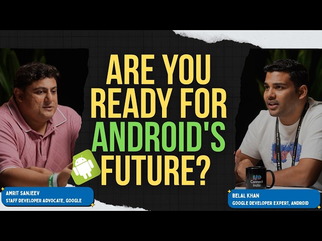 Are You Ready for Android's Future? Amrit Sanjeev from Google