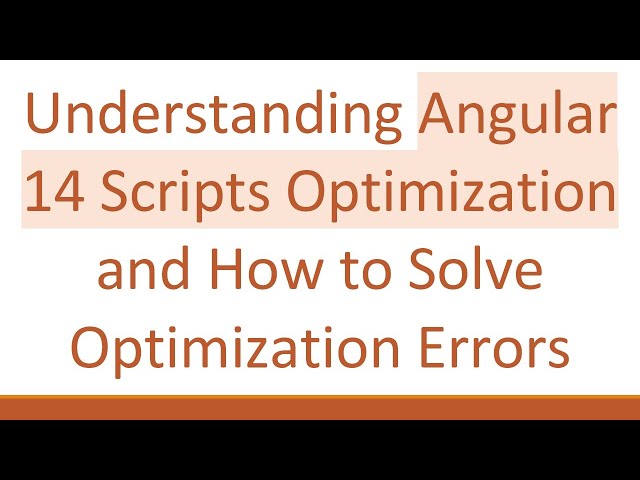 Understanding Angular 14 Scripts Optimization and How to Solve Optimization Errors
