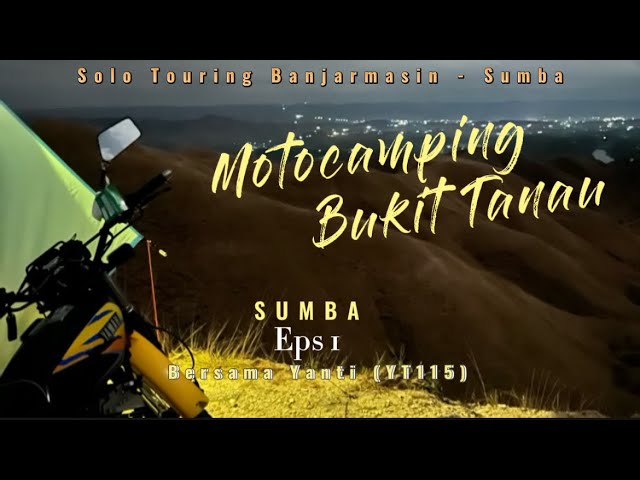 Solo TOURING Banjarmasin - Sumba pakai YT115 | solocamping | Bukit Tanau | #yt115  #solotouring #NTT