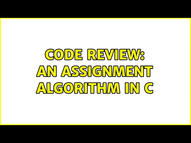 Code Review: An assignment algorithm in C (3 Solutions!!)