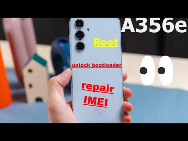 A356E 【REPAIR IMEI】【UNLOCK BOOTLOADER】【ROOT】BY CHIMERATOOL