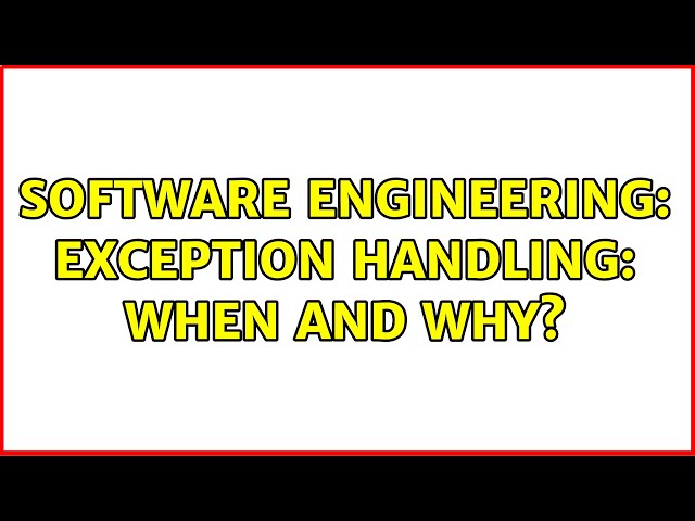 Software Engineering: Exception Handling: When and Why? (2 Solutions!!)