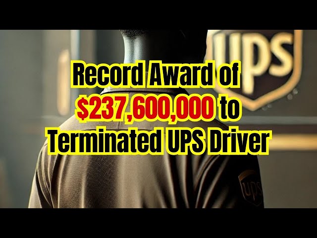 Workplace Retaliation Lawsuit Explained - Record Award of $237,600,000 to Terminated UPS Driver