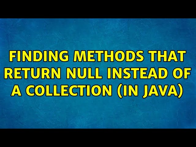 Finding methods that return null instead of a collection (in Java)
