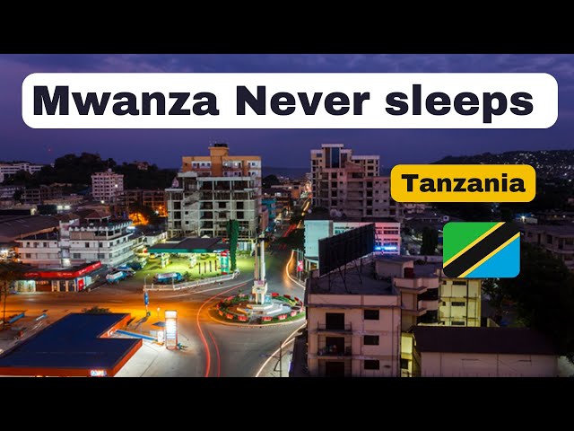 Shocked! Mwanza City Never sleeps. Second Largest city in Tanzania East Africa