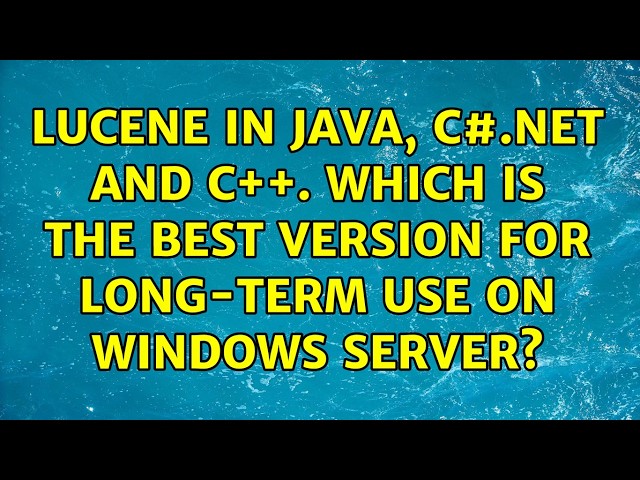 Lucene in Java, C#.Net and C++. Which is the best version for long-term use on Windows server?