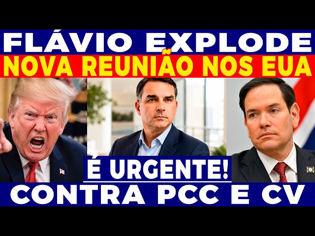 🚨URGENT: FLÁVIO EXPLODES WITH NEW MEETING IN THE U.S.! AGAINST PCC AND CV! MARCO RUBIO AND TRUMP'...