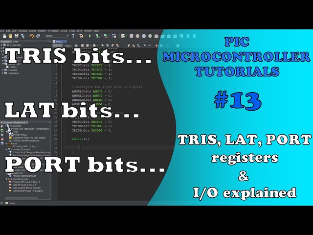 PIC MCU TUTORIALS #13 - TRIS, LAT, PORT registers & I/O explained (Absolute Beginner)