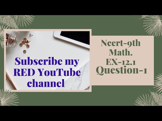 Ncert Math Class 9th exercise 12.1 question number 1