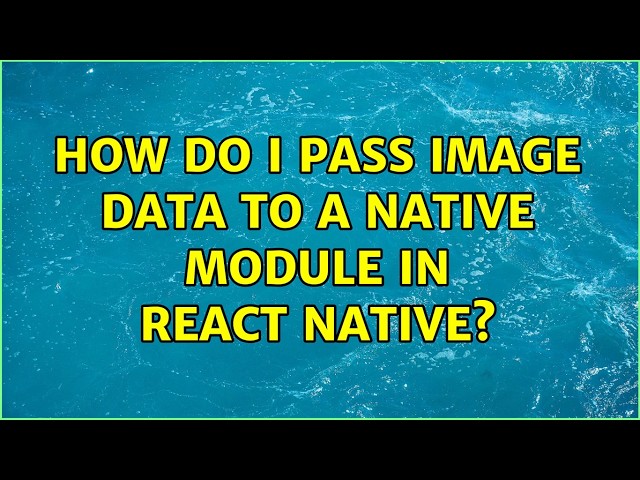 How do I pass image data to a native module in React Native? (2 Solutions!!)
