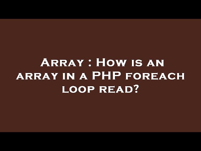 Array : How is an array in a PHP foreach loop read?