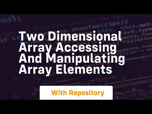 Two dimensional array accessing and manipulating array elements